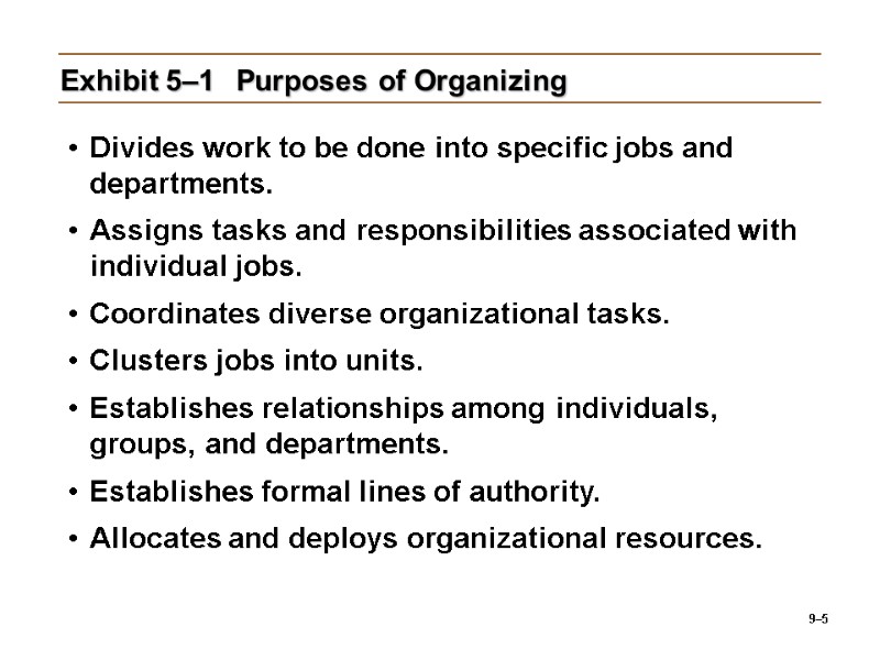 9–5 Exhibit 5–1 Purposes of Organizing Divides work to be done into specific jobs